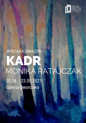 „Kadr” – wystawa obrazów Moniki Ratajczak