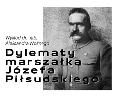 Dylematy marszałka Józefa Piłsudskiego