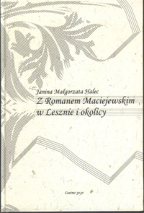 Z Romanem Maciejewskim w Lesznie i okolicy