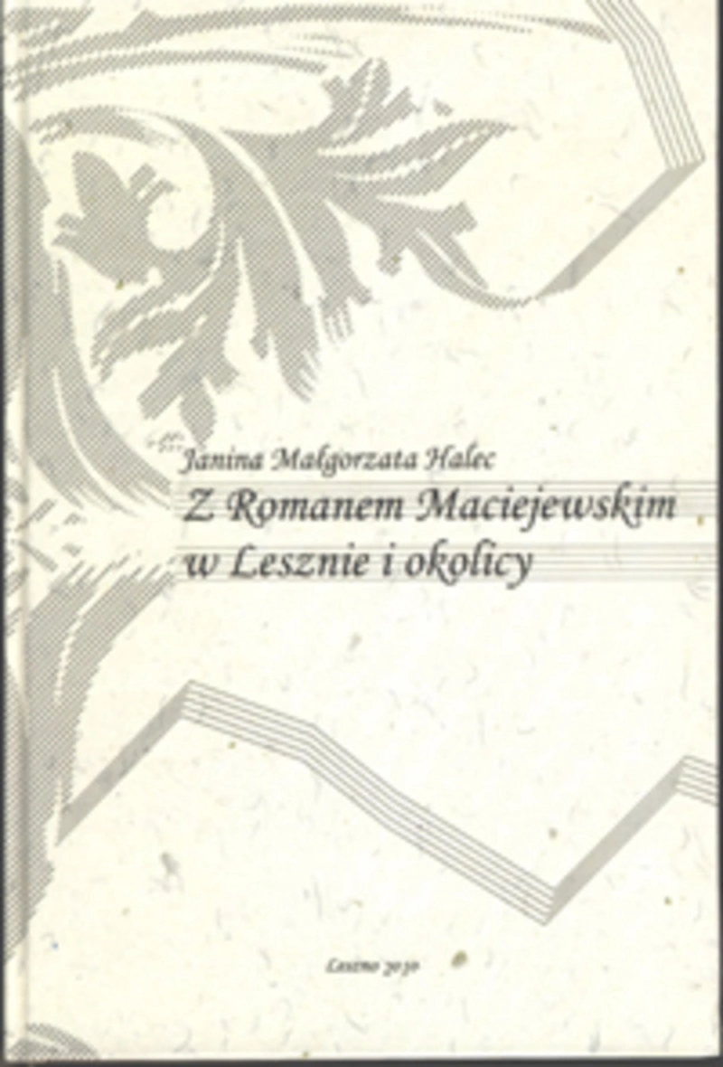 Z Romanem Maciejewskim w Lesznie i okolicy