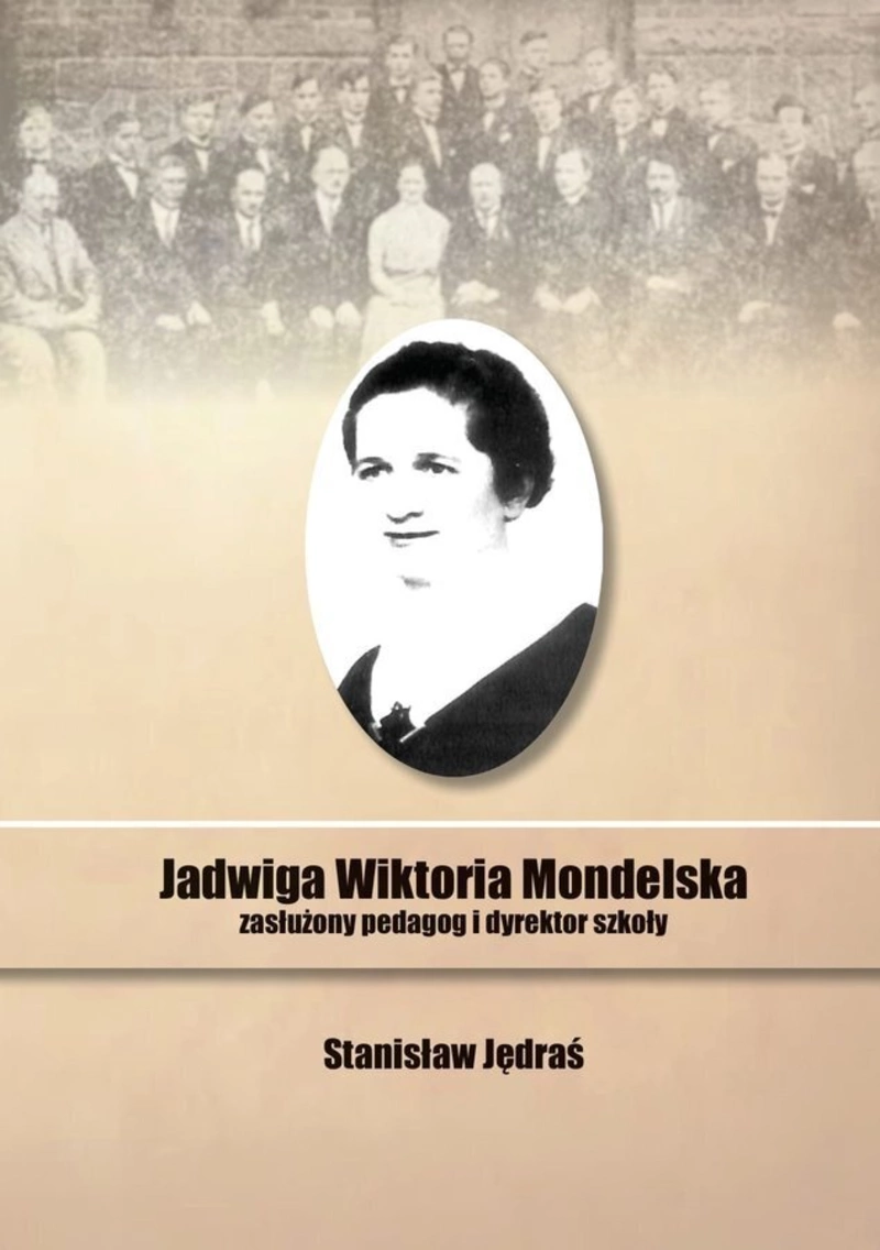 Jadwiga Wiktoria Mondelska. Zasłużony pedagog i dyrektor szkoły