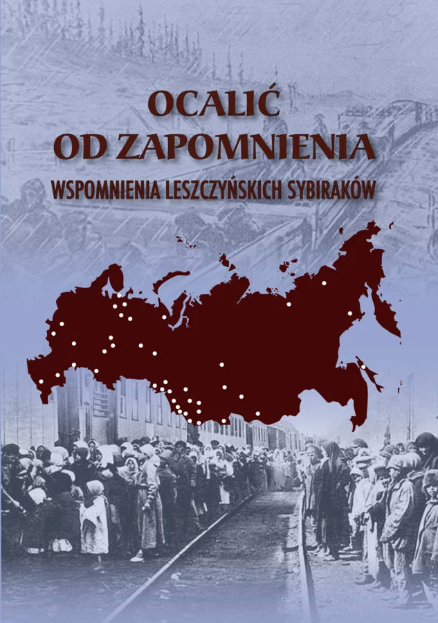 Ocalić od zapomnienia. Wspomnienia leszczyńskich Sybiraków