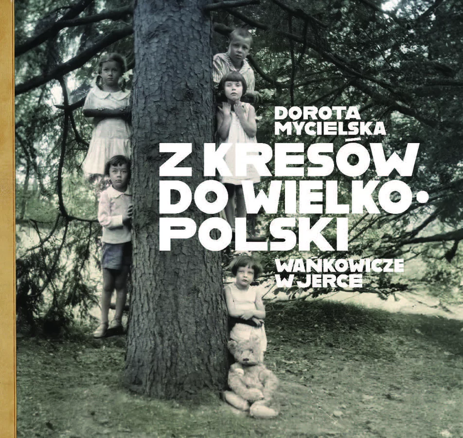 Z Kresów do Wielkopolski. Wańkowicze w Jerce