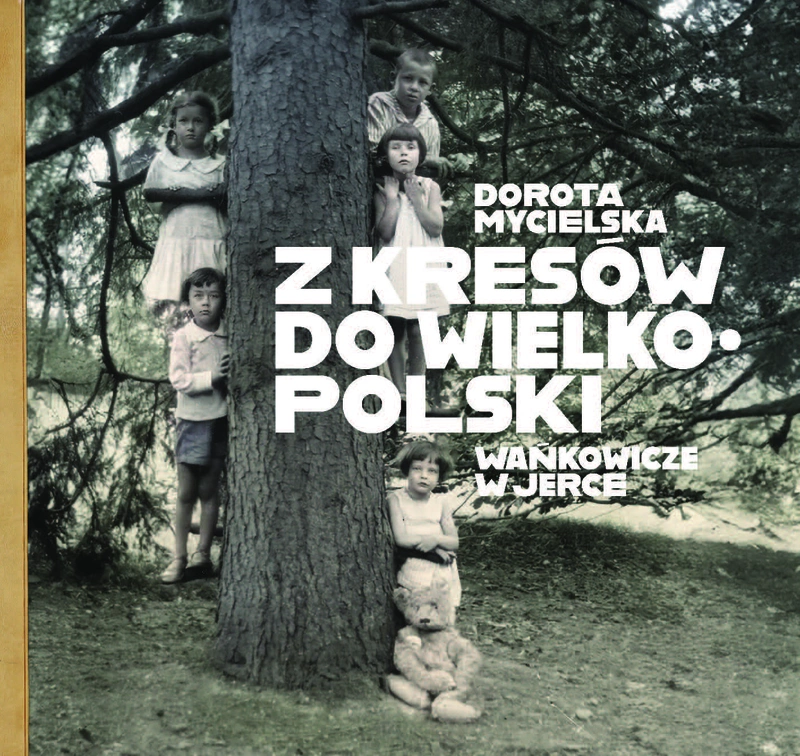 Z Kresów do Wielkopolski. Wańkowicze w Jerce