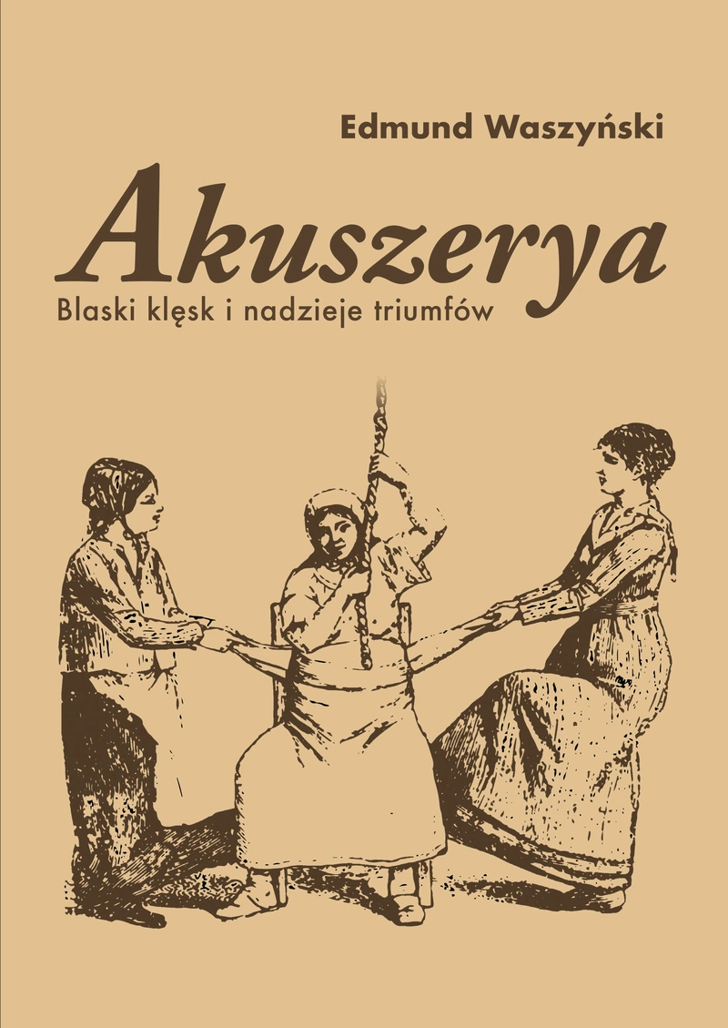 Akuszerya. Blaski klęsk i nadzieje triumfów