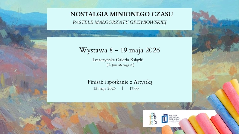 „Nostalgia minionego czasu” - pastele Małgorzaty Grzybowskiej