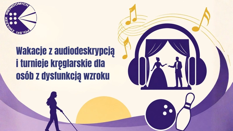 Wakacje z audiodeskrypcją i turnieje kręglarskie dla osób z dysfunkcją wzroku